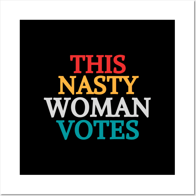 This Nasty Woman Votes Feminist Political Liberal Voting Nasty Women Vote Feminist Political 2020 Wall Art by Mary shaw